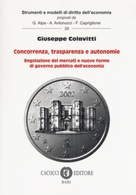 Concorrenza, trasparenza e autonomie. Regolazione dei mercati e nuove forme di governo pubblico dell'economia - Librerie.coop