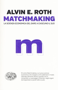 Matchmaking. La scienza economica del dare a ciascuno il suo - Librerie.coop Matchmaking. La scienza economica del dare a ciascuno il suo - Librerie.coop