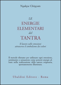 Le energie elementari del Tantra. Il lavoro sulle emozioni attraverso il simbolismo dei colori - Librerie.coop Le energie elementari del Tantra. Il lavoro sulle emozioni attraverso il simbolismo dei colori - Librerie.coop