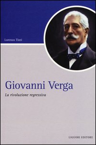Giovanni Verga. La rivoluzione regressiva - Librerie.coop
