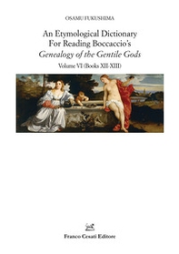 An etymological dictionary for reading Boccaccio's «Genealogy of the gentile gods» - Vol. 6 - Librerie.coop