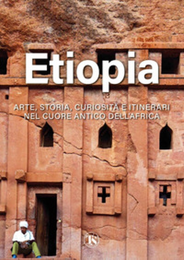 Etiopia. Arte, storia, curiosità e itinerari nel cuore antico dell'Africa - Librerie.coop Etiopia. Arte, storia, curiosità e itinerari nel cuore antico dell'Africa - Librerie.coop