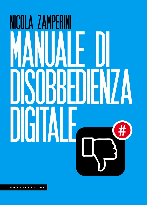 Manuale di disobbedienza digitale - Librerie.coop Manuale di disobbedienza digitale - Librerie.coop