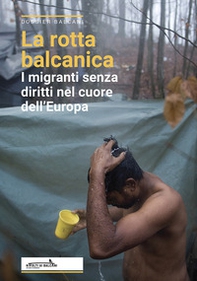 La rotta balcanica. I migranti senza diritti nel cuore dell'Europa - Librerie.coop