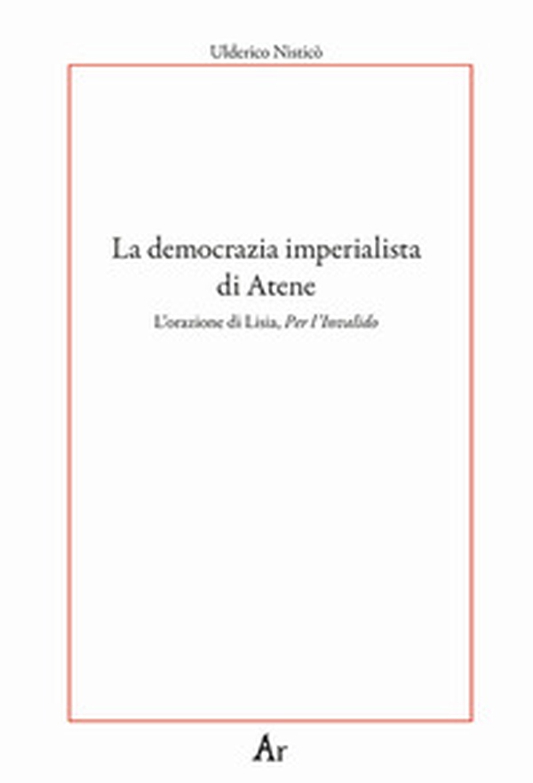 La democrazia imperialista di Atene. L'orazione di Lisia, Per l'Invalido - Librerie.coop La democrazia imperialista di Atene. L'orazione di Lisia, Per l'Invalido - Librerie.coop