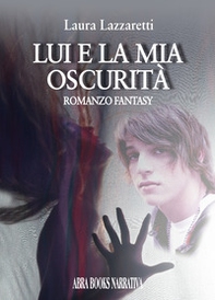 Lui e la mia oscurità - Librerie.coop Lui e la mia oscurità - Librerie.coop