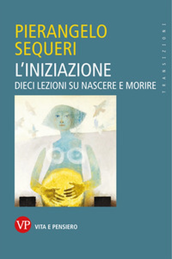L'iniziazione. Dieci lezioni su nascere e morire - Librerie.coop L'iniziazione. Dieci lezioni su nascere e morire - Librerie.coop