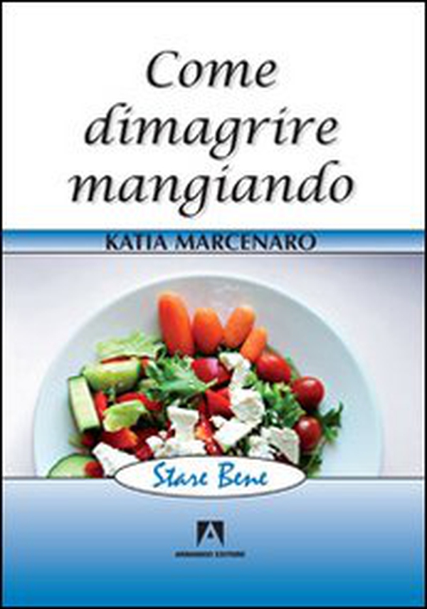 Come dimagrire mangiando - Librerie.coop Come dimagrire mangiando - Librerie.coop