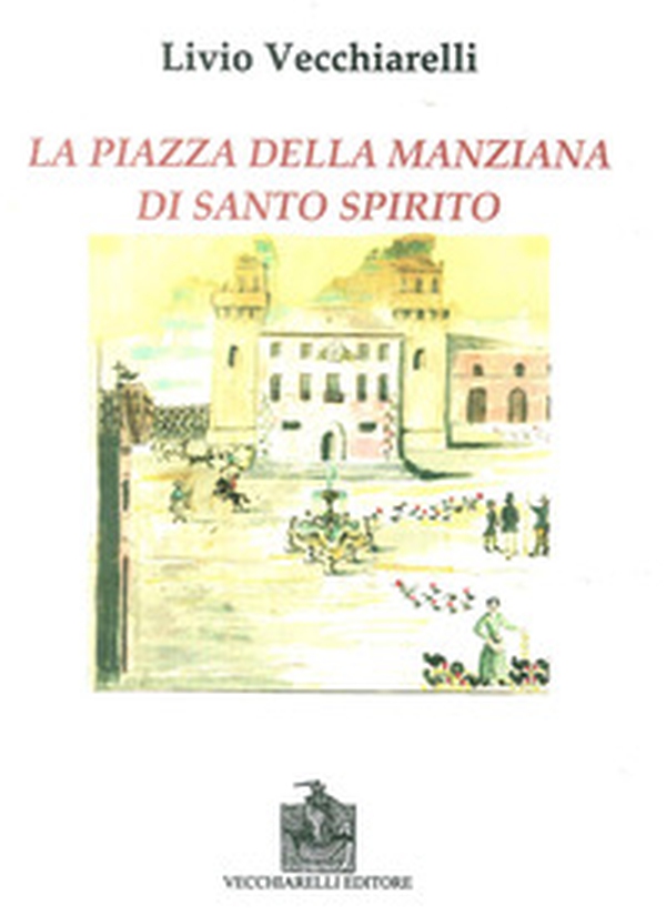 La piazza di Santo Spirito della Manziana - Librerie.coop La piazza di Santo Spirito della Manziana - Librerie.coop