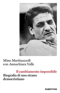 Il cambiamento impossibile. Biografia di uno strano democristiano - Librerie.coop Il cambiamento impossibile. Biografia di uno strano democristiano - Librerie.coop