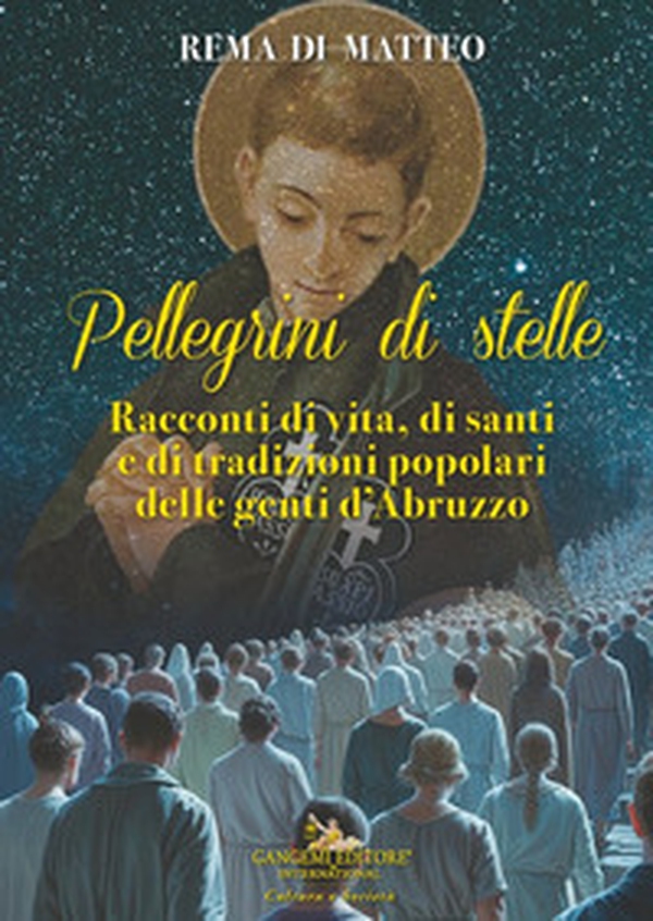 Pellegrini di stelle. Racconti di vita, di santi e di tradizioni popolari delle genti d'Abruzzo - Librerie.coop Pellegrini di stelle. Racconti di vita, di santi e di tradizioni popolari delle genti d'Abruzzo - Librerie.coop