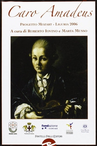 Caro Amadeus. Progetto Mozart Liguria 2006 - Librerie.coop