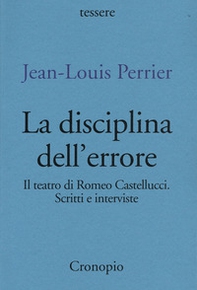 La disciplina dell'errore. Il teatro di Romeo Castellucci. Scritti e interviste - Librerie.coop La disciplina dell'errore. Il teatro di Romeo Castellucci. Scritti e interviste - Librerie.coop
