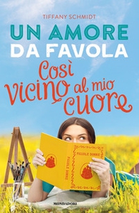 Un amore da favola. Così vicino al mio cuore - Librerie.coop