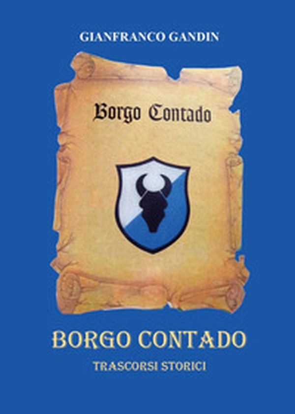 Borgo Contado. Trascorsi storici - Librerie.coop Borgo Contado. Trascorsi storici - Librerie.coop