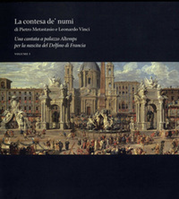 La contesa de' Numi di Pietro Metastasio e Leonardo Vinci. Una cantata a palazzo Altemps per la nascita del Delfino di Francia - Librerie.coop La contesa de' Numi di Pietro Metastasio e Leonardo Vinci. Una cantata a palazzo Altemps per la nascita del Delfino di Francia - Librerie.coop