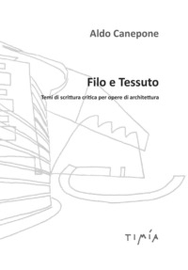 Filo e tessuto. Temi di scrittura critica per opere di architettura - Librerie.coop Filo e tessuto. Temi di scrittura critica per opere di architettura - Librerie.coop