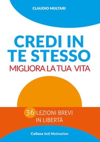 Credi in te stesso. Migliora la tua vita - Librerie.coop