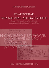 Duae patriae, una naturae, altera ciuitatis Rome, Ostie et les cités de l'Italie aux époques républicaine et impériale - Librerie.coop