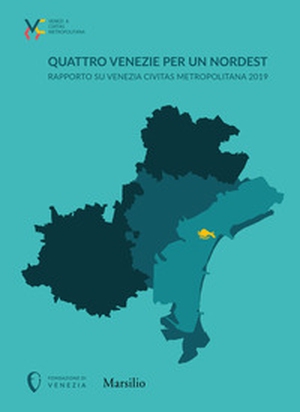 Quattro Venezie per un Nordest. Rapporto su Venezia Civitas Metropolitana 2019 - Librerie.coop