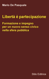 Libertà è partecipazione. Formazione e impegno per un nuovo senso civico nella sfera pubblica - Librerie.coop