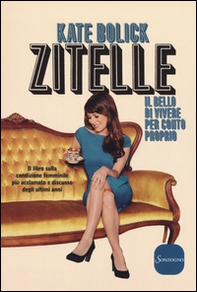 Zitelle. Il bello di vivere per conto proprio - Librerie.coop