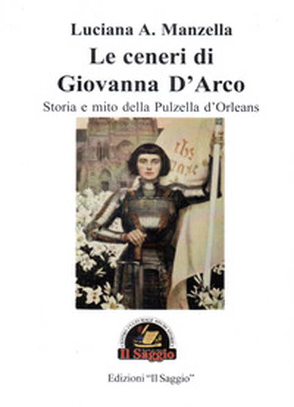 Le ceneri di Giovanna D'Arco. Storia e mito della Pulzella d'Orleans - Librerie.coop Le ceneri di Giovanna D'Arco. Storia e mito della Pulzella d'Orleans - Librerie.coop
