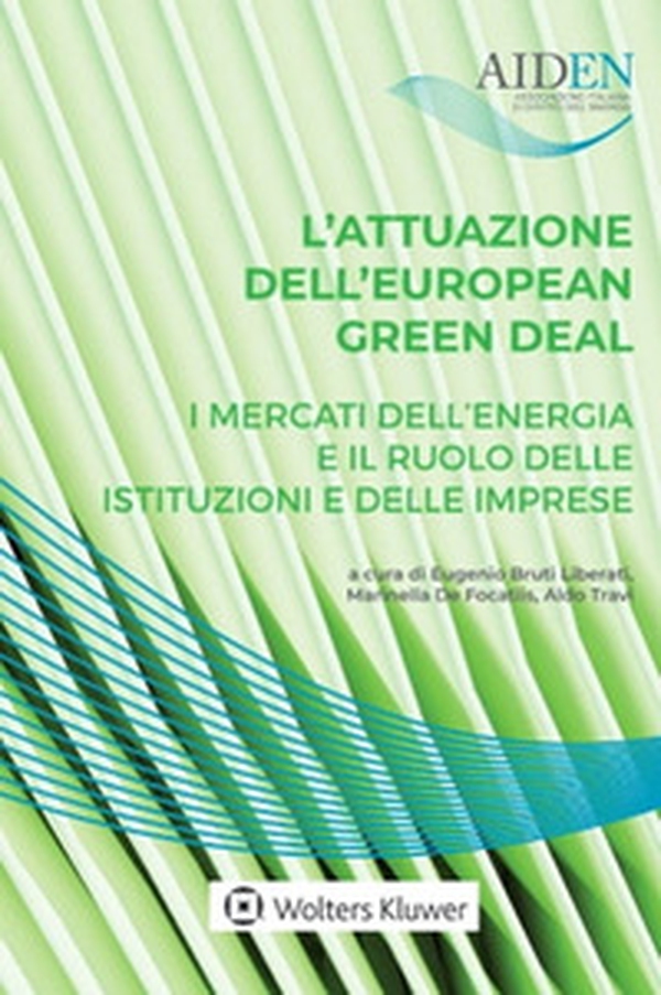 L'attuazione dell'European green deal: i mercati dell'energia e il ruolo delle istituzioni e delle le imprese - Librerie.coop L'attuazione dell'European green deal: i mercati dell'energia e il ruolo delle istituzioni e delle le imprese - Librerie.coop