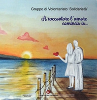 A raccontare l'amore comincio io... - Librerie.coop