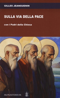 Sulla via della pace con i padri della Chiesa - Librerie.coop Sulla via della pace con i padri della Chiesa - Librerie.coop