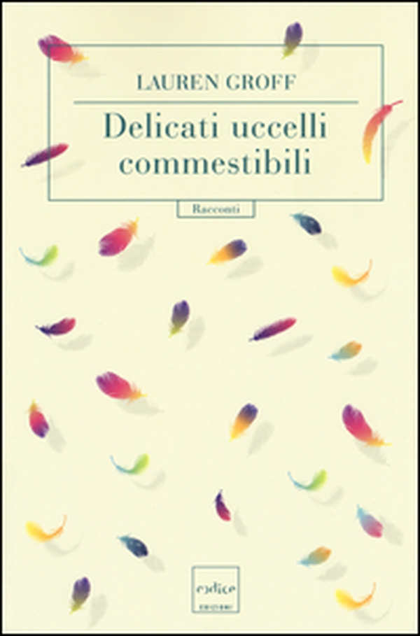 Delicati uccelli commestibili - Librerie.coop Delicati uccelli commestibili - Librerie.coop