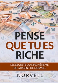 Pense que tu es riche. Les secrets du magnétisme de l'argent - Librerie.coop Pense que tu es riche. Les secrets du magnétisme de l'argent - Librerie.coop