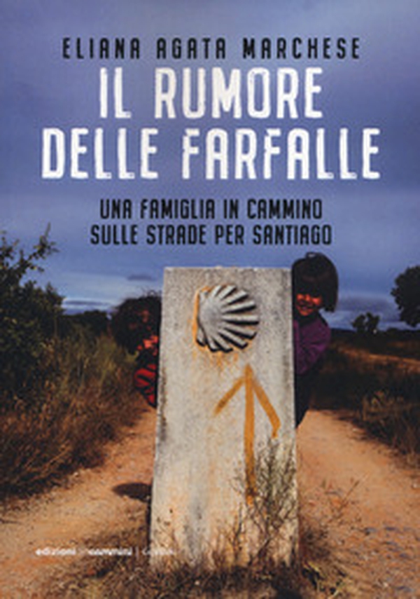 Il rumore delle farfalle. Una famiglia in cammino sulle strade per Santiago - Librerie.coop Il rumore delle farfalle. Una famiglia in cammino sulle strade per Santiago - Librerie.coop