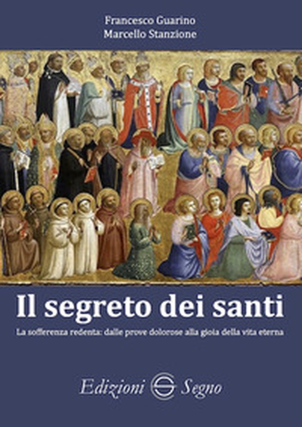 Il segreto dei santi. La sofferenza redenta: dalle prove dolorose alla gioia della vita eterna - Librerie.coop Il segreto dei santi. La sofferenza redenta: dalle prove dolorose alla gioia della vita eterna - Librerie.coop