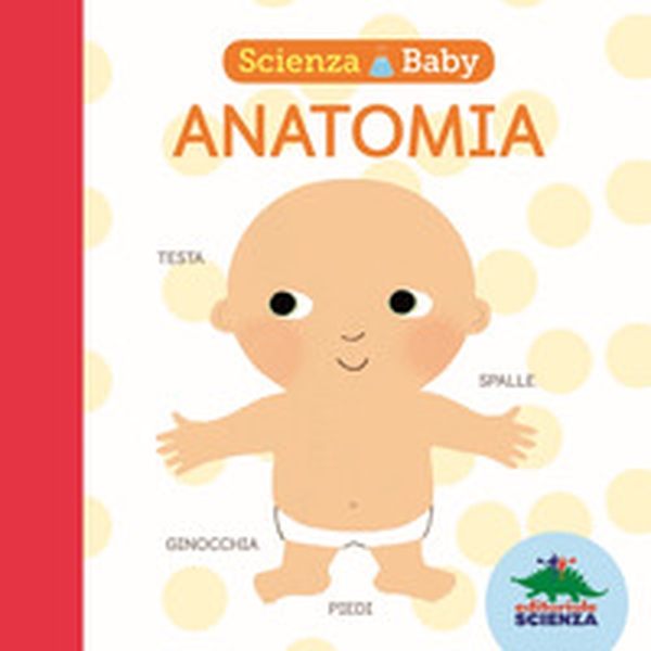 Anatomia. Scienza baby - Librerie.coop Anatomia. Scienza baby - Librerie.coop