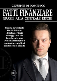 Fatti Finanziare grazie alla Centrale Rischi. Sfrutta la Centrale Rischi di Banca d'Italia per farti corteggiare dalle banche, ottenere più finanziamenti e contrattare migliori condizioni di credito - Librerie.coop