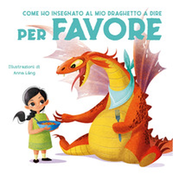 Come ho insegnato al mio draghetto a dire: per favore - Librerie.coop Come ho insegnato al mio draghetto a dire: per favore - Librerie.coop