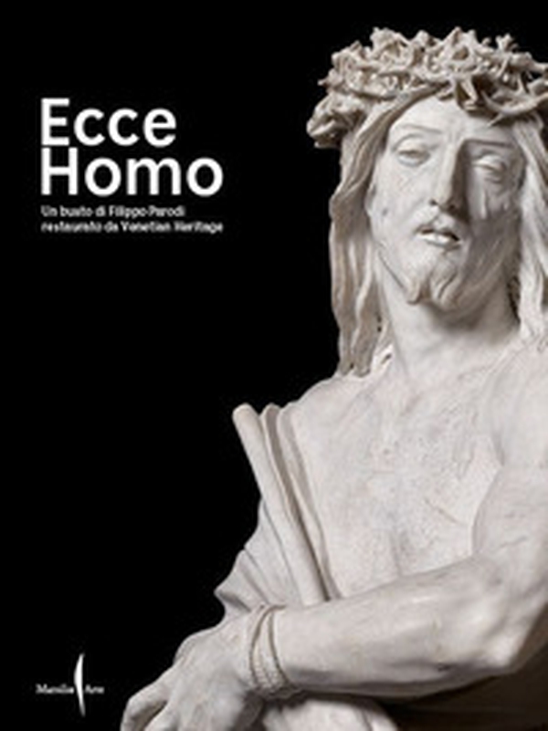 Ecce Homo. Un busto di Filippo Parodi restaurato da Venetian Heritage - Librerie.coop Ecce Homo. Un busto di Filippo Parodi restaurato da Venetian Heritage - Librerie.coop
