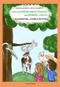 Alla scoperta degli animali con Giorgio e Giulia: mammiferi, anfibi e rettili - Librerie.coop