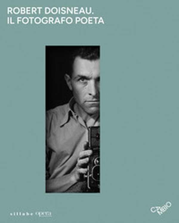 Robert Doisneau. Il fotografo poeta. Catalogo della mostra a Castelfiorentino,Cambio centro culturale (4 ottobre 2025-6 gennaio 2026) - Librerie.coop