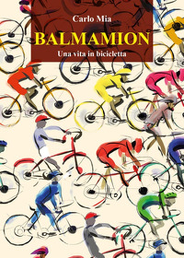 Balmamion. Una vita in bicicletta - Librerie.coop Balmamion. Una vita in bicicletta - Librerie.coop