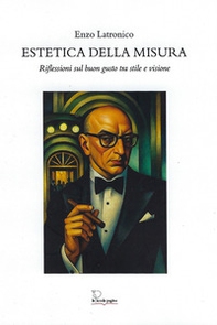 Estetica della misura. Riflessioni sul buon gusto tra stile e visione - Librerie.coop