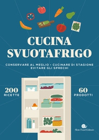 Cucina svuotafrigo. Conservare al meglio. Cucinare di stagione. Evitare gli sprechi - Librerie.coop Cucina svuotafrigo. Conservare al meglio. Cucinare di stagione. Evitare gli sprechi - Librerie.coop