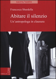 Abitare il slilenzio. Un'antropologa in clausura - Librerie.coop