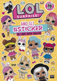 Amo gli #sticker. Un libro super creativo. L.O.L. Surprise! - Librerie.coop