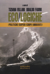 Eco/logiche. Politiche, saperi e corpi nel tempo della crisi ambientale - Librerie.coop Eco/logiche. Politiche, saperi e corpi nel tempo della crisi ambientale - Librerie.coop