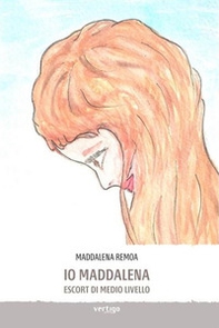 Io Maddalena. Escort di medio livello - Librerie.coop