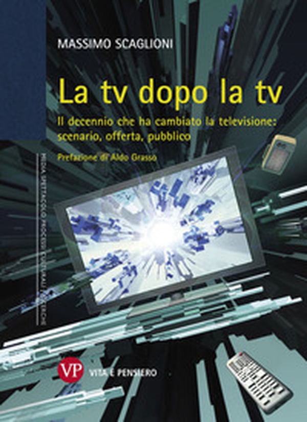 La tv dopo la tv. Il decennio che ha cambiato la televisione: scenario, offerta, pubblico - Librerie.coop La tv dopo la tv. Il decennio che ha cambiato la televisione: scenario, offerta, pubblico - Librerie.coop