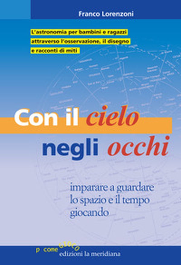 Con il cielo negli occhi. Imparare e guardare lo spazio e il tempo giocando - Librerie.coop Con il cielo negli occhi. Imparare e guardare lo spazio e il tempo giocando - Librerie.coop