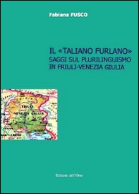 Il «taliano furlano». Saggi sul plurilinguismo in Friuli-Venezia Giulia - Librerie.coop